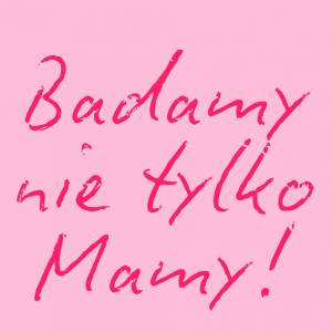  „Badamy nie tylko MAMY” - kobiety dla kobiet, zdrowie dla życia